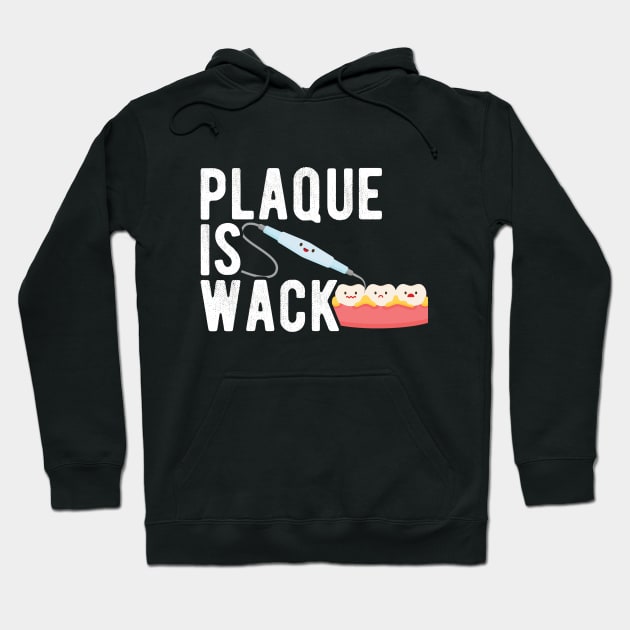 Plaque is Wack Funny Dental Hygienist Dental Assistant Hoodie by andreperez87